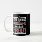 Fish Around And Find Trout Funny Quote For Fisherm Kaffeetasse (Links)