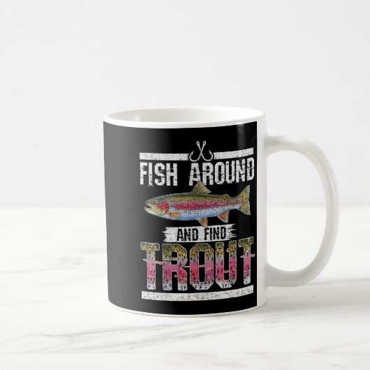 Fish Around And Find Trout Funny Quote For Fisherm Kaffeetasse (Rechts)