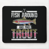 Fish Around And Find Trout Funny Quote For Fisherm Mousepad (Vorne)