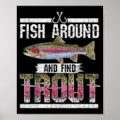 Fish Around And Find Trout Funny Quote For Fisherm Poster (Vorne)