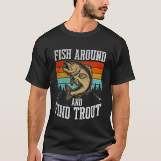 Fish Around and Find Trout Vintage Fishing T-Shirt