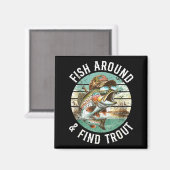 Fish Around Find Trout, Funny Fisherman Fishing Jo Magnet (Vorderseite/Rückseite)