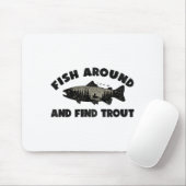 Fish Around Find Trout, Funny Fisherman Fishing Jo Mousepad (Mit Mouse)
