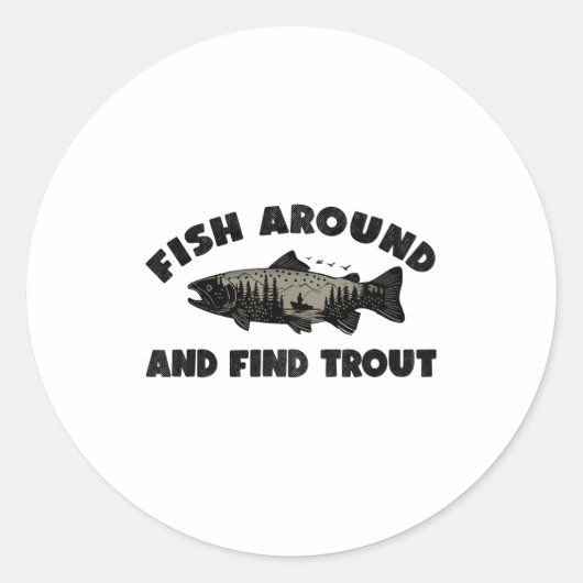 Fish Around Find Trout, Funny Fisherman Fishing Jo Runder Aufkleber (Vorderseite)