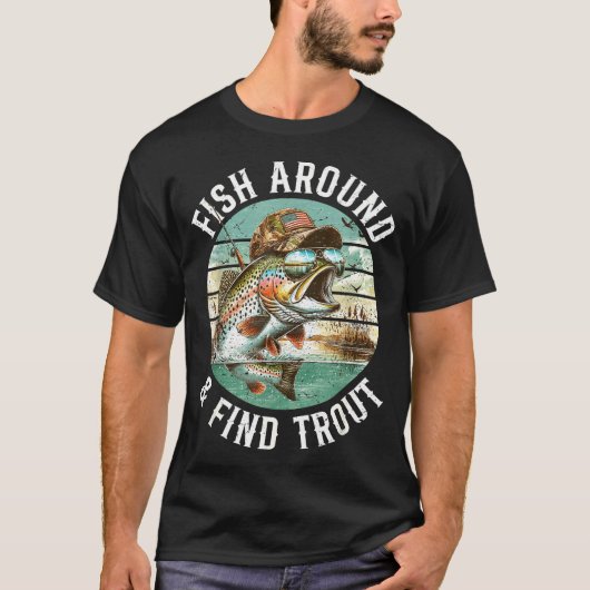 Fish Around Find Trout, Funny Fisherman Fishing Jo T-Shirt (Vorderseite)