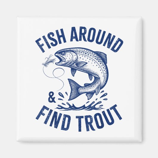 Fish Around Find Trout Funny Fishing Father's Day Magnet (Vorne)