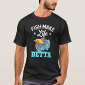 Fish Make Life Betta Fish Aquarium Aquarist Fishke T-Shirt (Vorderseite)