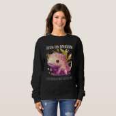 Fish Or Dragon The World May Never Know Axolotl Wh Sweatshirt (Vorne ganz)