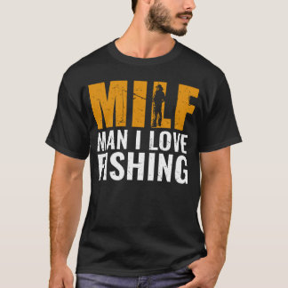 Fisher Milf Man I Liebe Fischerei Fischer T-Shirt
