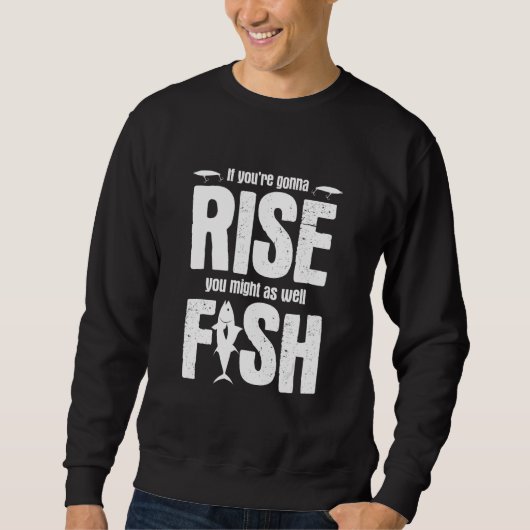 Fisherman Fish Quote For Fishing 13 Sweatshirt (Vorderseite)