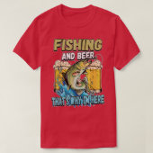 Fishing And Beer Thats Why Im Here Fisherman Sayin T-Shirt (Design vorne)