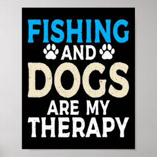 Fishing And Dogs Are My Therapy Angling Hunting Fi Poster