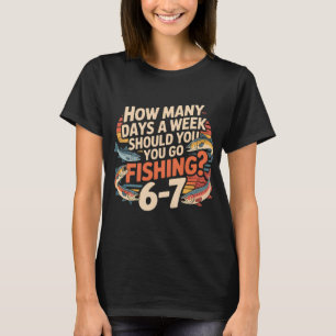 Fishing Boys Humor â€“ Wie viele Tage pro Woche so T-Shirt