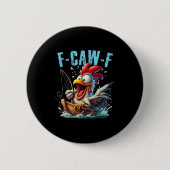 Fishing F-Caw-F Funny Chicken Scream Humor Button (Vorderseite)