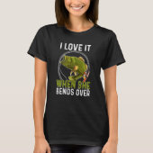 Fishing Fisherman I Love It When She Bends Over T-Shirt (Vorderseite)
