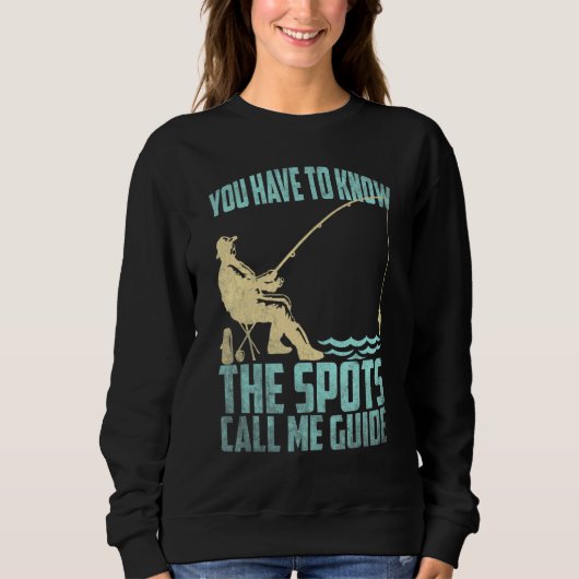Fishing Fisherman You have to know the spots call  Sweatshirt (Vorderseite)