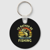 Fishing Gift I'd Rather Be Fishing B Dad Funny Gra Schlüsselanhänger (Vorderseite)