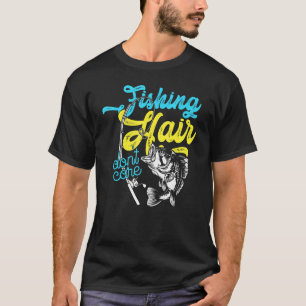 Fishing Hair Don't Care Für Männer Und Frauen T-Shirt