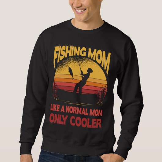 Fishing Mom Like A Normal Mom Only Cooler Fisherma Sweatshirt (Vorderseite)