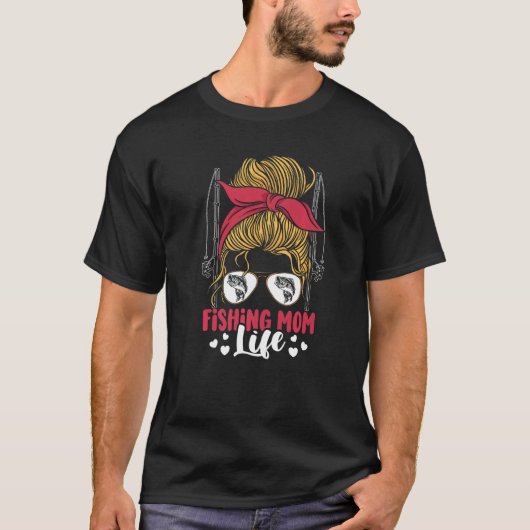 Fishing-Mutter Leben Unordentlicher Dutt Mutter A T-Shirt (Vorderseite)