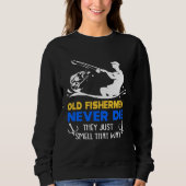 Fishing Old Fisherman Never Die Sweatshirt (Vorderseite)