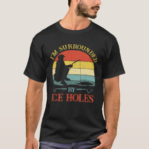 Fishing Papa Vater Ich Bin Umgeben Von Eis Löchern T-Shirt