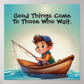 Fishing Quote - good things come to those who wait Poster (Vorne)