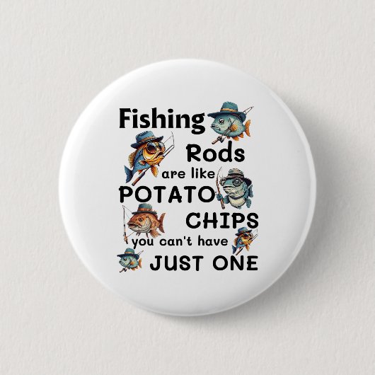 Fishing Rods Are Like Potato Chips You Can't Have Button (Vorderseite)