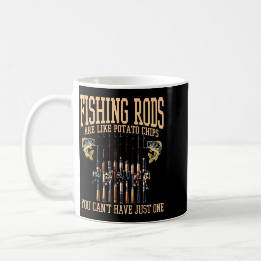 Fishing Rods Are Like Tato Chips You Can't Have Ju Kaffeetasse (Links)