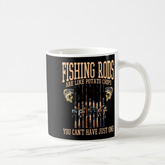 Fishing Rods Are Like Tato Chips You Can't Have Ju Kaffeetasse (Rechts)