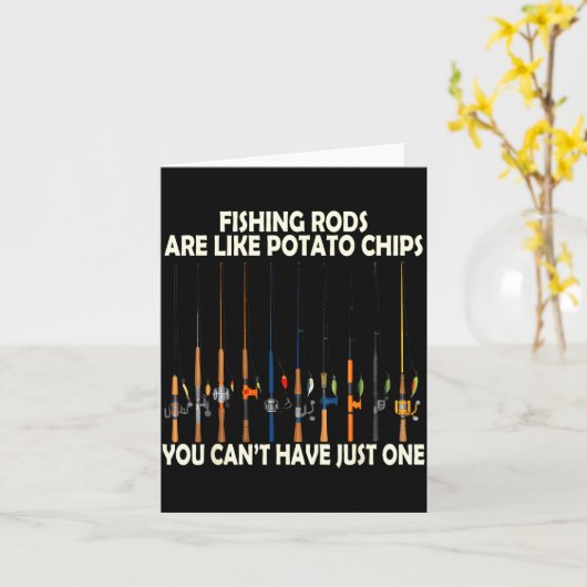 Fishing Rods Are Like Tato Chips You Can't Have Ju Karte (Gelbe Blume)