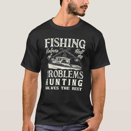 Fishing Solves Half My Problems Hunting Hunter Say T-Shirt (Vorderseite)