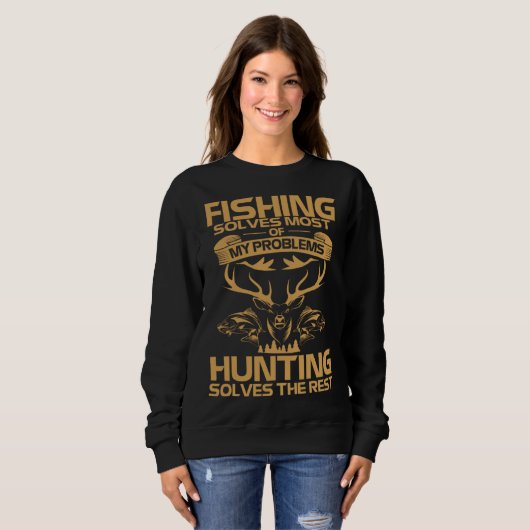 Fishing Solves Most of My Problems Hunting Solves  Sweatshirt (Vorne ganz)