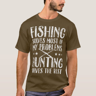 Fishing solves most of my problems hunting solves  T-Shirt