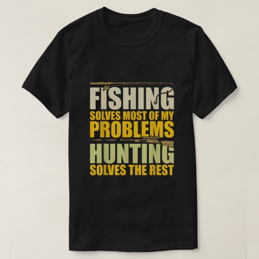 Fishing Solves Most of My Problems Hunting Solves T-Shirt (Design vorne)