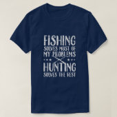 Fishing Solves Most Of My Problems Hunting Solves T-Shirt (Design vorne)