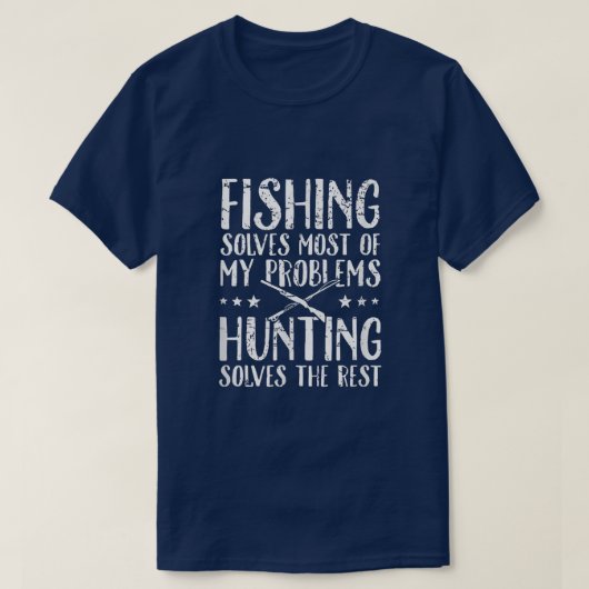Fishing Solves Most Of My Problems Hunting Solves T-Shirt (Design vorne)
