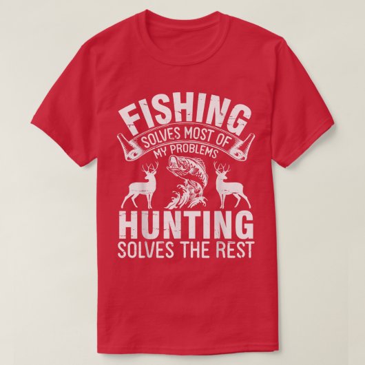 Fishing Solves Most Of My Problems Hunting Solves T-Shirt (Design vorne)