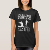 Fishing Solves Most of The Problem Hunting Solves  T-Shirt (Vorderseite)