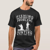 Fishing Solves Most of The Problem Hunting Solves  T-Shirt (Vorderseite)