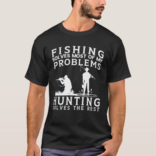 Fishing Solves Most of The Problem Hunting Solves  T-Shirt (Vorderseite)