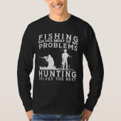 Fishing Solves Most of The Problem Hunting Solves  T-Shirt (Vorderseite)