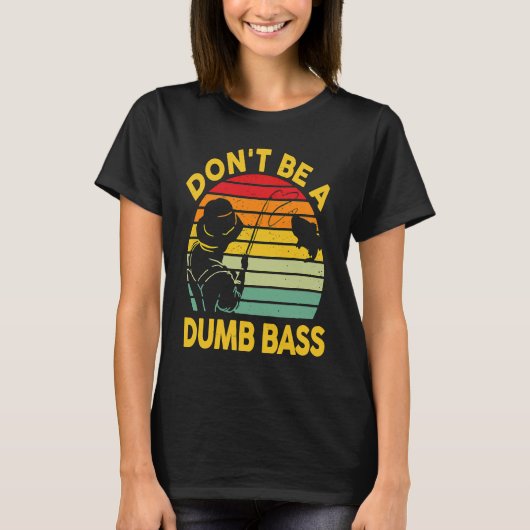 Fishing T Dont Be A Dumb Bass Fish Dad Funny Fishe T-Shirt (Vorderseite)