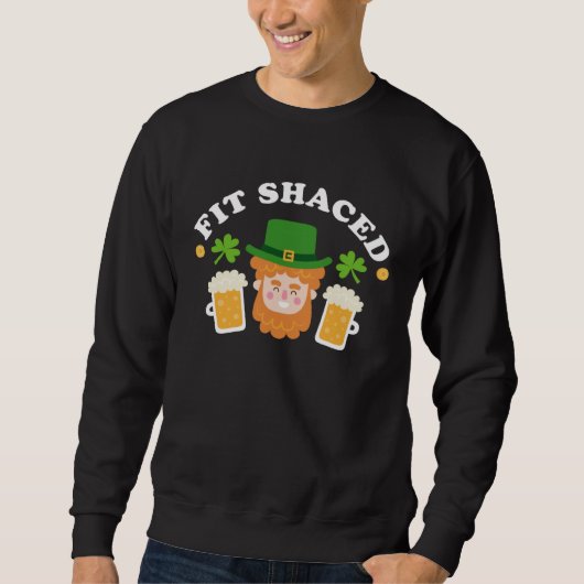 Fit Schaced  St Patrick s Day Drinking Drunk Beer  Sweatshirt (Vorderseite)