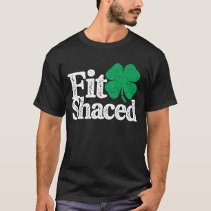 Fit Shaced Funny Irish Drinks St Patricks Day T-Shirt