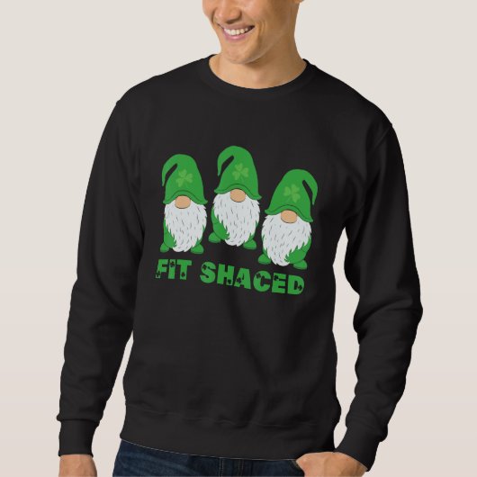 Fit Shaced Irish Gnomies St Patrick's Day Green Sh Sweatshirt (Vorderseite)