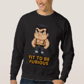Fit to be Furious Sweatshirt (Vorderseite)