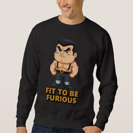 Fit to be Furious Sweatshirt (Vorderseite)