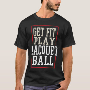 Fit werden Racquetball spielen Motivationsschläger T-Shirt