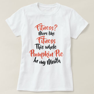 Fitness? Eher wie Fitness-ganze Kürbis-Torte T-Shirt
